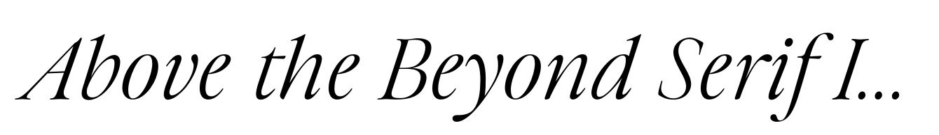 Above the Beyond Serif Italic